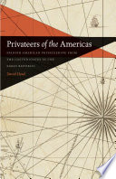 Privateers of the Americas : Spanish American privateering from the United States in the early republic /