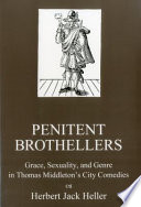Penitent brothellers : grace, sexuality, and genre in Thomas Middleton's City comedies /