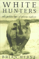 White hunters : the golden age of African safari /
