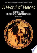 A world of heroes : selections from Homer, Herodotus and Sophocles /