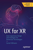 UX for XR : User Experience Design and Strategies for Immersive Technologies /