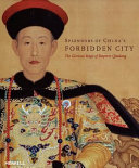Splendors of China's Forbidden City : the glorious reign of Emperor Qianlong /