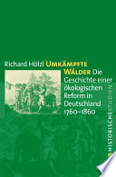 Umkämpfte Wälder : die Geschichte einer ökologischen Reform in Deutschland 1760-1860 /