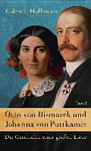Otto von Bismarck und Johanna von Puttkamer : die Geschichte einer großen Liebe /