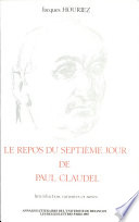 Le repos du septième jour de Paul Claudel : introduction, variantes et notes /
