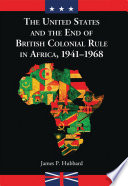 The United States and the end of British colonial rule in Africa, 1941-1968 /