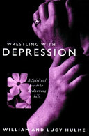 Wrestling with depression : a spiritual guide to reclaining life /