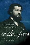 Restless fires : young John Muir's thousand-mile walk to the Gulf in 1867-68 /