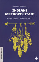 Indiani metropolitani : politica, cultura e rivoluzione nel 77 /