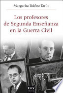 Los profesores de segunda enseñanza en la Guerra Civil : republicanos, franquistas y en la "zona gris" en el País Valenciano (1936-1950) /