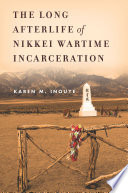 The long afterlife of Nikkei wartime incarceration /
