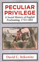 Peculiar privilege : a social history of English foxhunting, 1753-1885