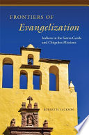 Frontiers of evangelization : Indians in the Sierra Gorda and Chiquitos missions /