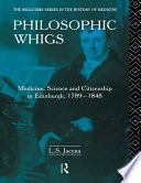 Philosophic whigs : medicine, science, and citizenship in Edinburgh, 1789-1848 /