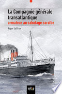 La Compagnie générale transatlantique, armateur au cabotage : Antilles et Guyane, 1930-1992 /