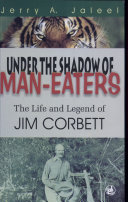 Under the shadow of man-eaters : the life and legend of Jim Corbett of Kumaon /