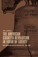 The American counter-revolution in favor of liberty : how Americans resisted modern state, 1765-1850 /