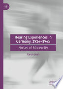 Hearing experiences in Germany, 1914-1945 : noises of modernity /