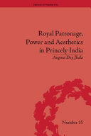 Royal patronage, power and aesthetics in princely India /