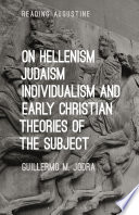 On hellenism, Judaism, individualism, and early Christian theories of the subject /