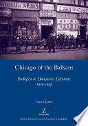 Chicago of the Balkans : Budapest in Hungarian Literature 1900-1939