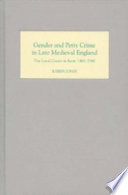 Gender and petty crime in late medieval England : the local courts in Kent, 1460-1560 /