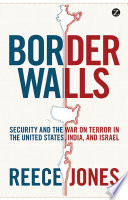 Border Walls : Security and the War on Terror in the United States, India, and Israel