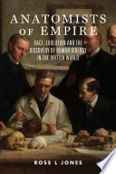Anatomists of empire : race, evolution and the discovery of human biology in the British world /
