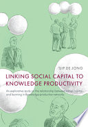 Linking social capital to knowledge productivity : an explorative study on the relationship between social capital and learning in knowledge-productive networks /