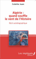 Alge��rie : quand souffle le vent de l'histoire : re��cit autobiographique /
