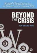 Beyond the crisis : Korea's emergence from the global financial storm of 2008 /