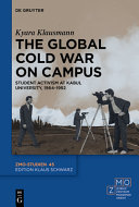 The global cold war on campus : student activism at Kabul University, 1964-1992 /