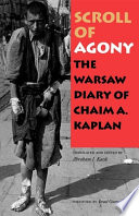 Scroll of agony : the Warsaw diary of Chaim A. Kaplan /