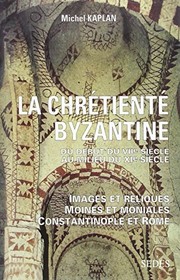 La chrétienté byzantine : du début du VIIe siècle au milieu du XIe siècle : images et reliques, moines et moniales, Constantinople et Rome /
