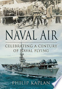 Naval air : celebrating a century of naval flying /