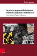 Parodistische Konstellationen von Nationalsozialismus und Holocaust : Erinnern zwischen Pop und Postmoderne /