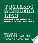 Towards a modern Iran : studies in thought, politics, and society /