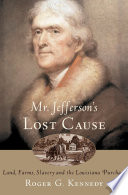 Mr. Jefferson's lost cause : land, farmers, slavery, and the Louisiana Purchase /