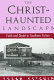 The Christ-haunted landscape : faith and doubt in southern fiction /