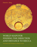 World-maps for finding the direction and distance to Mecca : innovation and tradition in Islamic science /