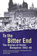 To the bitter end : the diaries of Victor Klemperer, 1942-45 /