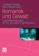 Romantik und Gewalt : Jugendbewegungen im 19., 20. und 21. Jahrhundert /