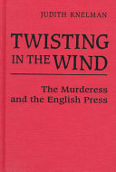 Twisting in the wind : the murderess and the English press /