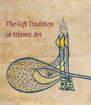 The gift tradition in Islamic art = Taqālīd al-ihdāʼ fī al-funūn al-Islāmīyah /