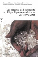 Les origines de l'insécurité en République centrafricaine de 1889 à 2014 /
