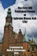 The first 100 published poems of Ephraim  Moses Kuh 1792 /