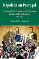 Napoléon au Portugal : le triomphe de l'armée luso-britannique annonce la fin de l'Empire : 1801-1814 /
