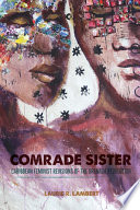 Comrade sister : Caribbean feminist revisions of the Grenada Revolution /