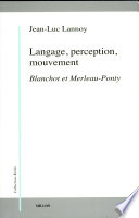 Langage, perception, mouvement : Blanchot et Merleau-Ponty /