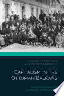 Capitalism in the Ottoman Balkans : industrialization and modernity in Macedonia /